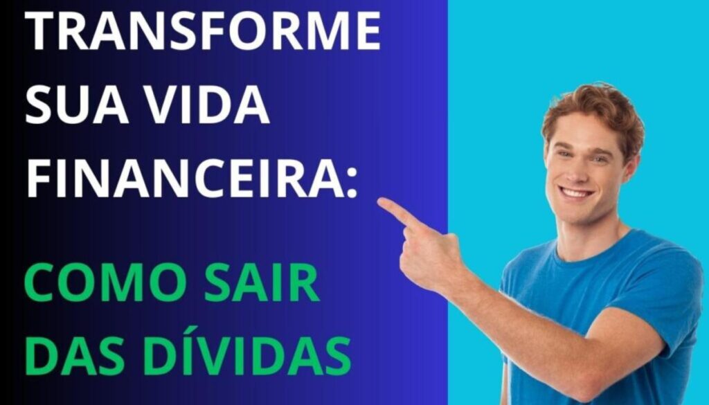 Transforme sua vida financeira: saiba como sair das dívidas